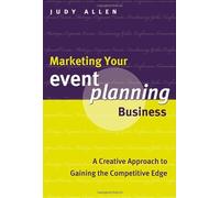 Marketing Your Event Planning Business: A Creative Approach to Gaining the Competitive Edge by Judy Allen (2004-05-12)