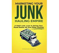 Marketing Your Junk Hauling Empire: A Street-Level Guide to Getting Your Phone Ringing and Your Money Stacking