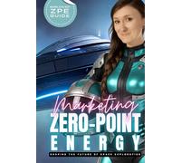 Marketing ZPE: Zero-Point Energy (Shaping The Future Of Space Exploration)