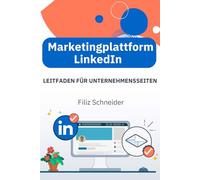 Marketingplattform LinkedIn: Leitfaden für Unternehmensseiten (Marketing-Trends)