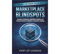 Marketplace Blindspots: Systemic Architecture, Algorithmic Exploits, and Forensic Defenses in Modern E-Commerce Catalogs (Volume 1: The Variant Review Trap)