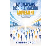 Marketplace Disciple Making Movement: Living the Great Commandment and Great Commission in the Marketplace