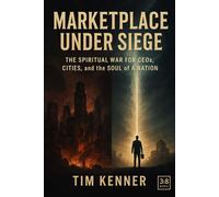 Marketplace Under Siege: The Spiritual War for CEOs, Cities, and the Soul of a Nation