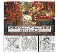 Marketplaces and Village Streets of the World: A Global Coloring Book of Streets, Alleys & Cultural Details