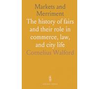 Markets and Merriment: The history of fairs and their role in commerce, law, and city life
