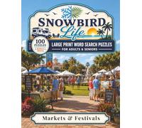 Markets & Festivals: 100 Large Print Word Search Puzzles for Adults & Seniors Exploring the Farmers Markets, Craft Fairs, and Festivals of the Snowbird Season, with Bonus Trivia (Snowbird Life)