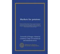 Markets for potatoes: Markets and marekte conditions. Production. Costs. Prices to producers. Starch, alchol, stockfood, flour, and other industrial ... industry, in European countries and the...