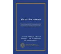 Markets for potatoes: Markets and marekte conditions. Production. Costs. Prices to producers. Starch, alchol, stockfood, flour, and other industrial ... industry, in European countries and the...
