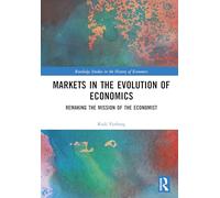 Markets in the Evolution of Economics: Remaking the Mission of the Economist (Routledge Studies in the History of Economics)