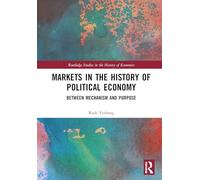 Markets in the History of Political Economy: Between Mechanism and Purpose (Routledge Studies in the History of Economics)