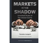 MARKETS IN THE SHADOW: Unwritten Rules of the Global Game (Business Alchemy)