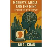 Markets, Media, and the Mind: Rewiring the Civic Compact