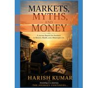 Markets, Myths, and Money: A Journey Beyond the Numbers to Wisdom, Wealth, and a Meaningful Life