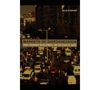 Markets of Dispossession: NGOs, Economic Development, and the State in Cairo (Politics, History, and Culture)