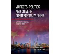 Markets, Politics, and Crime in Contemporary China: Putting Criminological Theory to Work