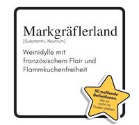 Markgräflerland: Weinidylle mit französischem Flair und Flammkuchenfreiheit. Das lustige Geschenkbuch für Mann, Frau, Kollege, Freund zu Geburtstag, Weihnachten