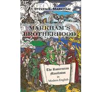 Markham's Brotherhood: The Rosicrucian Manifestos in Modern English