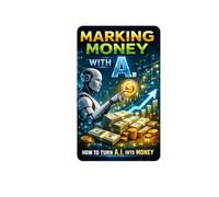 Marking Money with A.I.: How to turn A.I. Into Money