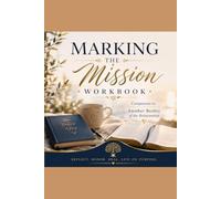 MARKING THE MISSION: A Companion Workbook to ANOTHER REALITY OF THE RELATIONSHIP