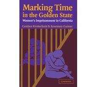 Marking Time in the Golden State Paperback: Women's Imprisonment in California (Cambridge Studies in Criminology)