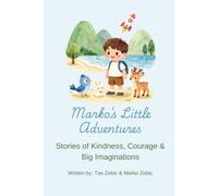 Marko's Little Adventures: Stories of Kindness, Courage & Big Imagination!: 1