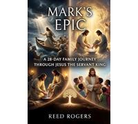 Mark's Epic: A 28-Day Family Journey Through Jesus the Servant King (The Epic Series)