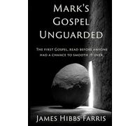 Mark's Gospel Unguarded: The First Gospel Through Jewish, Catholic, and Scholarly Eyes