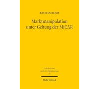 Marktmanipulation unter Geltung der MiCAR: Eine Betrachtung des Art. 91 MiCAR in Abgrenzung zum klassischen Kapitalmarktrecht (Schriften zum Recht der Digitalisierung)