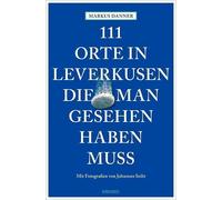 Markus Danner Johanne 111 Orte in Leverkusen, die man gesehen hab (Tapa blanda)
