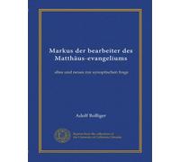 Markus der bearbeiter des Matthäus-evangeliums: altes und neues zur synoptischen frage