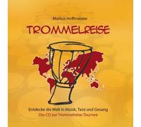 Markus Hoffmeister - Trommelreise - Entdecke die Welt in Musik, Tanz und Gesang - Trommelmusik für Kinder