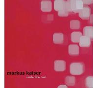 Markus Kaiser - Smile like the rain