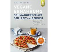 Markus Keller E Vegane Ernährung: Schwangerschaft, Stillzeit und Bei (Tapa dura)