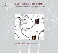 Markl, Markus - Bach Y El Buen Gusto: Obras De Couperin, Marchand, D'Anglebert Y Bach / Markl
