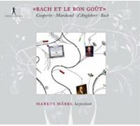 Markus Märkl - Bach Y El Buen Gusto: Obras De Couperin, Marchand, D'Anglebert Y Bach / Markl