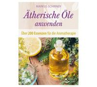 Markus Schirner Ätherische Öle anwenden: Über 200 Essenzen für die (Tapa blanda)
