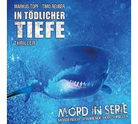 Markus Topf - Mord in Serie 23: In tödlicher Tiefe