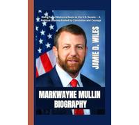 Markwayne Mullin Biography: Rising from Oklahoma Roots to the U.S. Senate - A Political Journey Fueled by Conviction and Courage