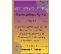 Markwayne Mullin: The Relentless Fighter: From the MMA Cage to the Senate Floor - The Unyielding Journey of Oklahoma’s Trailblazing Cherokee Leader