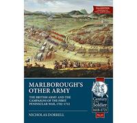 Marlborough’s Other Army: The British Army and the Campaigns of the First Peninsular War, 1702-1712: 43 (Century of the Soldier 1618-1721)