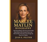 MARLEE MATLIN BIOGRAPHY: The Extraordinary Life of an Actress Who Made Silence Her Greatest Power and Showed How One Story Can Change the Heart of a Culture