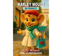 Marley Mouse in France: Critter Lane World Adventures: A Fun Children's Chapter Book About Travel, Friendship, and Adventure for Ages 8-12 (Critter Lane World Travel Adventures)