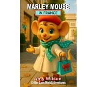 Marley Mouse in France: Critter Lane World Adventures: A Fun Children's Chapter Book About Travel, Friendship, and Adventure for Ages 8-12 (Critter Lane World Travel Adventures)