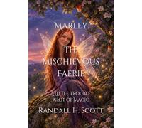 Marley the Mischievous Faerie: A Little Trouble, a Lot of Magic (The Fairy Gifts)