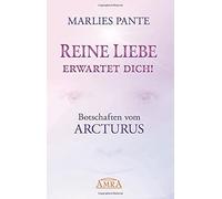 Marlies Pante Reine Liebe erwartet dich: Botschaften vom Arcturus (Tapa blanda)