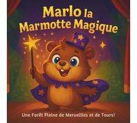 Marlo la Marmotte Magique: Livres d'histoires pour enfants | Une forêt pleine de merveilles et de tours ! | Aventure | Magie | Animaux | Pour les ... 8,5 x 8,5 (Children's Storybooks in French)