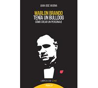 Marlon Brando Tenía Un Bulldog: Cómo crear un personaje: 36 (Cine)