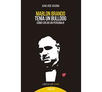 Marlon Brando tenía un bulldog: Cómo crear un personaje: 36 (Cine)