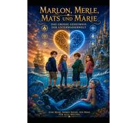 Marlon, Merle, Mats und Marie: Das große Geheimnis der Unterwasserwelt. (Marlon, Merle, Mats und Marie - Die Phantastischen Abenteuer der Vier)