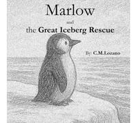Marlow and the Great Iceberg Rescue: A Gentle Story About Courage, Care, and Helping Others
